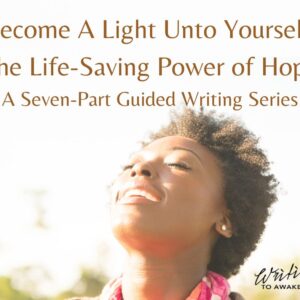 Become a Light Unto Yourself Seven-Week Guided Writing Series