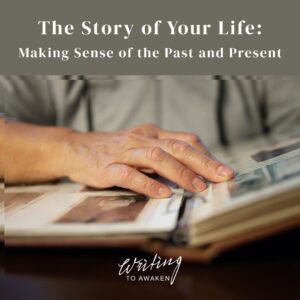 The Story of Your Life Six-Week Online Writing to Awaken Class